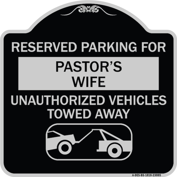 Reserved Parking for Pastors Wife Unauthorized Vehicles Towed Away Alum, 18" x 18", BS-1818-23085